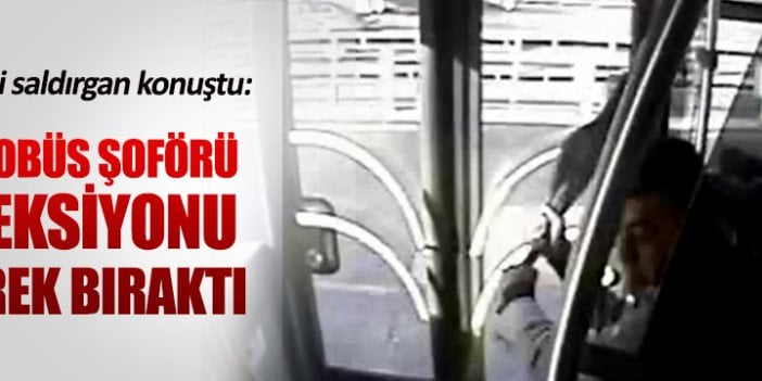 Metrobüs saldırganı şoförü suçladı