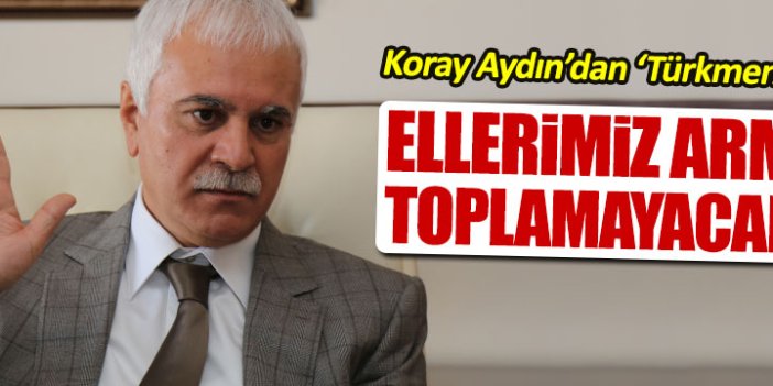 Koray Aydın'dan 'Türkmen' açıklaması