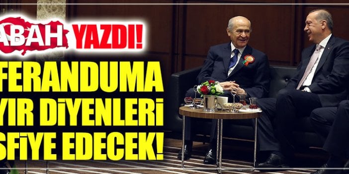 Sabah: “Bahçeli, hayır diyen vekilleri tespit edecek”