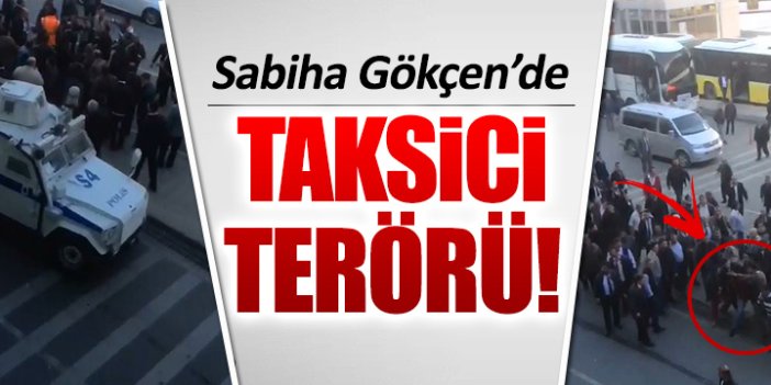 Sabiha Gökçen'de taksici terörü