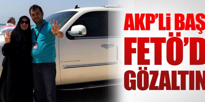 AKP’li Başkan FETÖ’den gözaltında