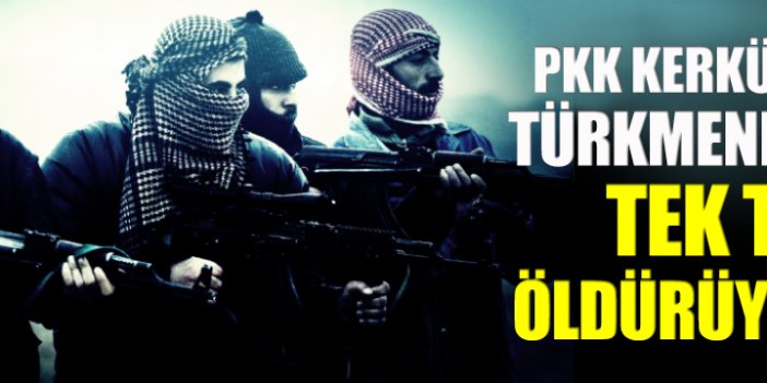 PKK Kerkük'te Türkmen kıyımına başladı!