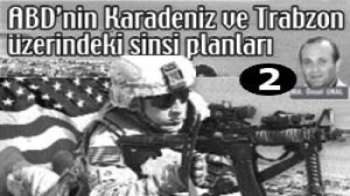 ABD'nin Karadeniz ve Trabzon üzerindeki sinsi plan (30 Temmuz 2009)