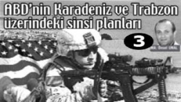 ABD'nin Karadeniz ve Trabzon üzerindeki sinsi plan (30 Temmuz 2009)