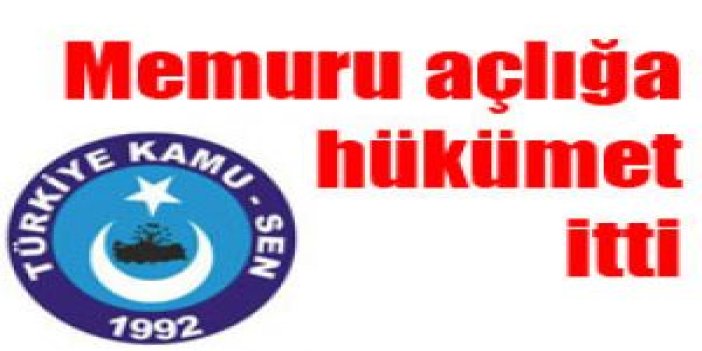 Memuru açlığa hükümet itti