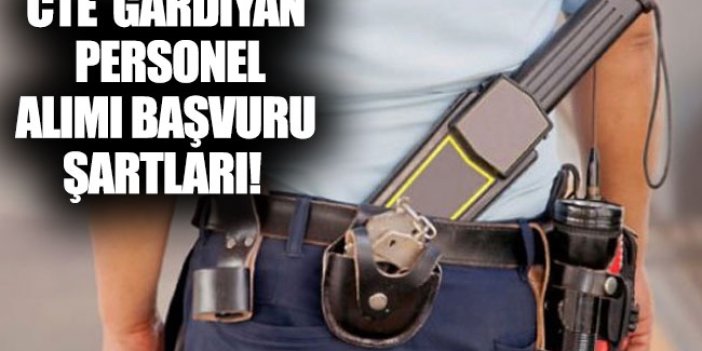 CTE Gardiyan personel alımı başvuru şartları neler?