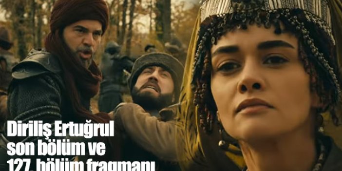 Diriliş Ertuğrul son bölüm ve 127. bölüm fragmanı