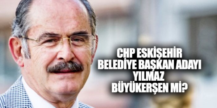 CHP Eskişehir belediye başkan adayı kim oldu?
