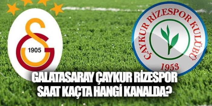 Galatasaray Rizespor ilk 11'ler  belli oldu