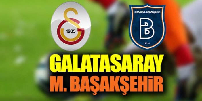 Galatasaray-Medipol Başakşehir maçı saat kaçta hangi kanalda yayınlanacak?
