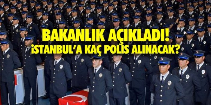 Bakanlıktan açıklama geldi! İstanbul’a kaç polis alımı yapılacak?