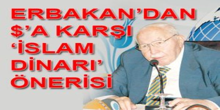 Erbakan'dan $'a karşı 'İslam Dİnarı' önerisi