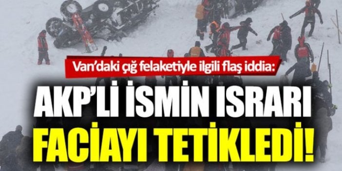 Van’daki çığ felaketiyle ilgili flaş iddia!