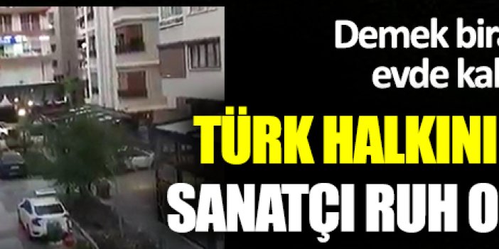 Türkiye'nin içerisindeki sanatçı ruh ortaya döküldü