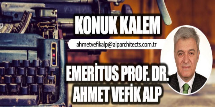Obez Şehirler Virüs Sever.…! / Emeritus Prof. Dr. Ahmet Vefik Alp Mimar Kentbilimci