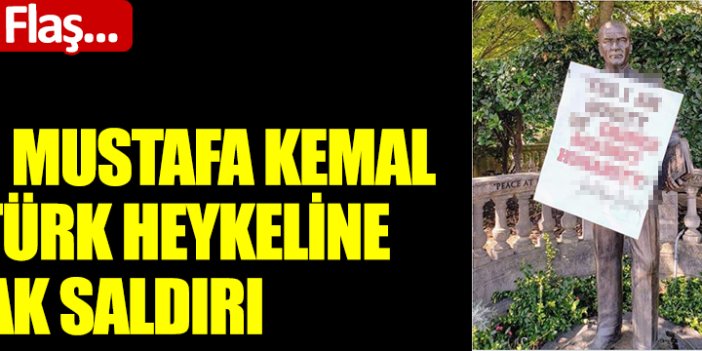Flaş... Flaş... Gazi Mustafa Kemal Atatürk heykeline alçak saldırı