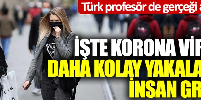 Türk profesör de gerçeği açıkladı! İşte korona virüse daha kolay yakalanan insan grubu