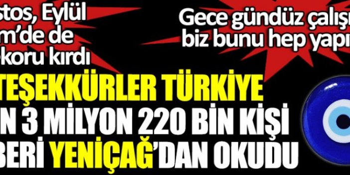 Teşekkürler Türkiye, dün 3 milyon 220 bin kişi haberi Yeniçağ’dan okudu