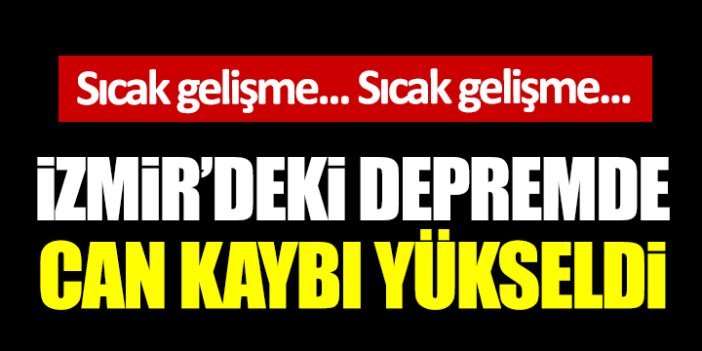 İzmir'deki depremde can kaybı yükseldi