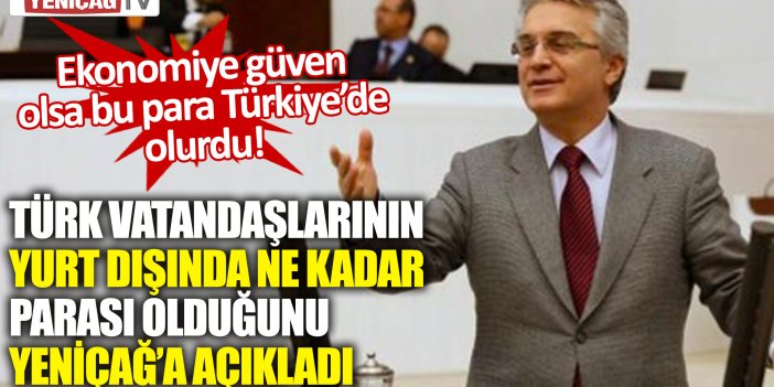 CHP'li Bülent Kuşoğlu Türk vatandaşlarının yurt dışında ne kadar parası olduğunu açıkladı