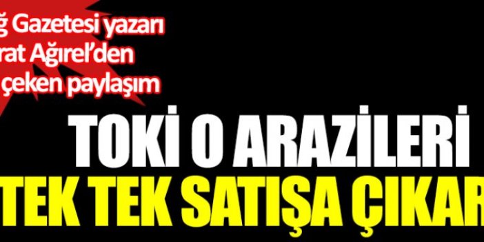 TOKİ o arazileri tek tek satışa çıkardı. Murat Ağırel paylaştı gelen yorumlar bir hayli dikkat çekti