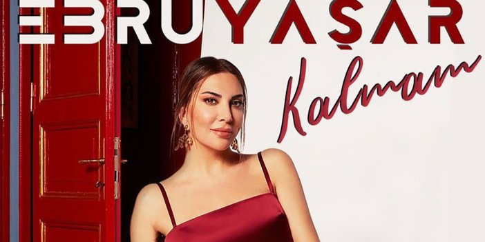 Ebru Yaşar'ın single'ı "Kalmam" listelerde zirvede