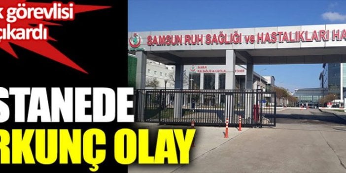 Ruh Sağlığı Hastanesi'nde korkunç olay, temizlik görevlisi ortaya çıkardı