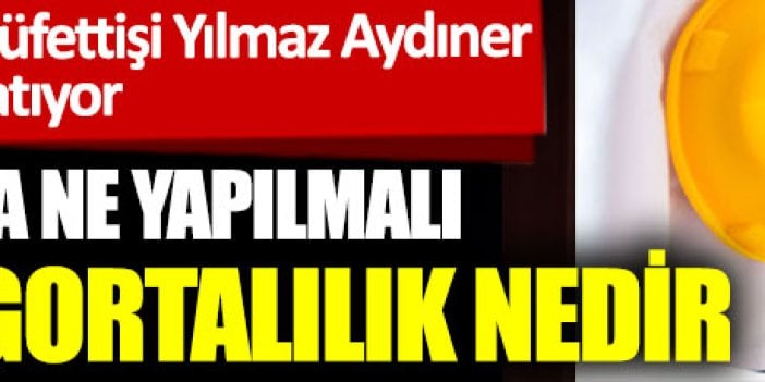 İş kazasında ne yapmalı? Sahte sigortalılık nedir? SGK Emekli Başmüfettişi Yılmaz Aydıner anlatıyor