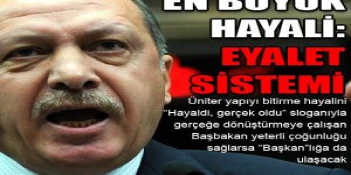 En büyük hayali: Eyalet sistemi!