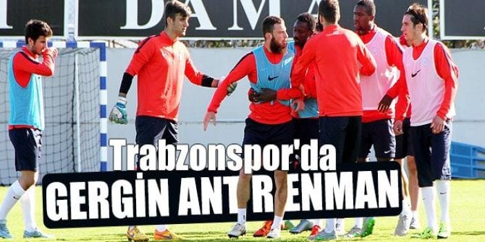 Trabzonspor'da gergin antrenman