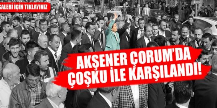 Akşener'e Çorum'da ilgi büyüktü