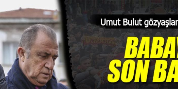 Umut Bulut'un babası toprağa verildi