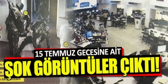 15 Temmuz gecesine ait yeni görüntüler ortaya çıktı