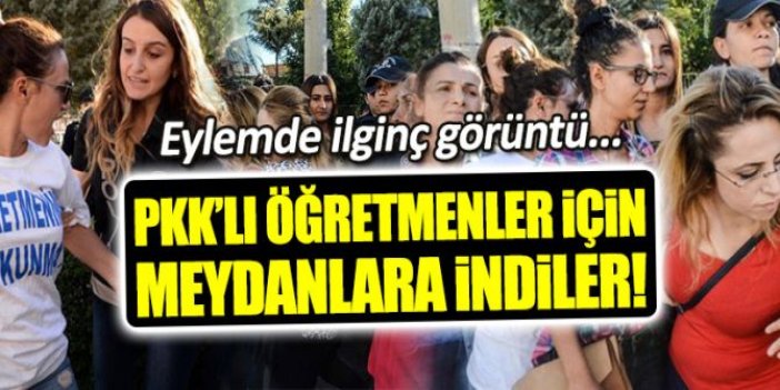 PKK'lı öğretmenler için yapılan eylemde ilginç görüntü