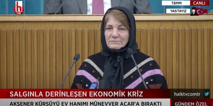 İYİ Parti grubunda konuşan ev hanımı Münevver Acar: Evimizde doğalgaz yakamıyoruz. İnsanlar sadece geçim sıkıntısını konuşuyor