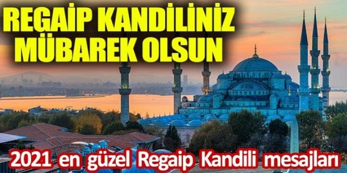 2021 Regaip Kandili için en güzel kısa uzun resimli mesajlar