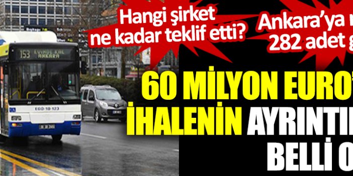 60 milyonluk Euro'luk ihalenin ayrıntıları belli oldu! Ankara'ya müjde 282 adet geliyor, hangi şirket ne kadar teklif etti?