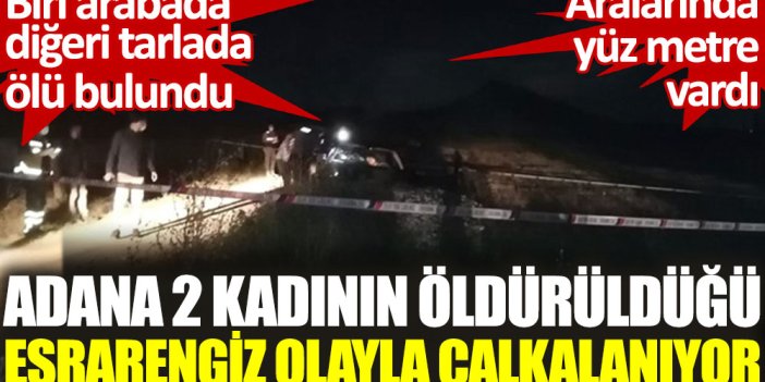 Adana iki kadının öldürüldüğü esrarengiz olay