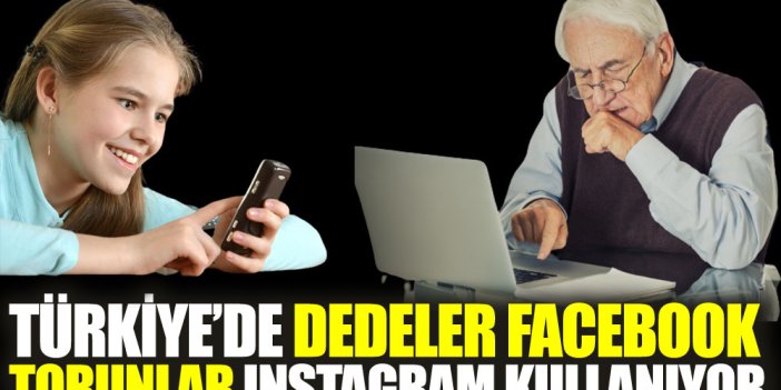 Türkiye’de dedeler Facebook, torunlar Instagram kullanıyor