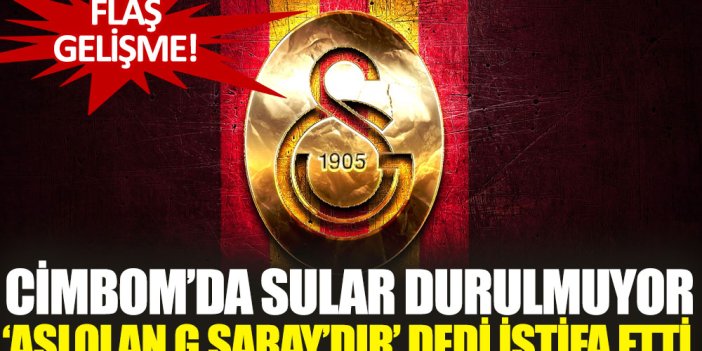 Galatasaray'da sular durulmuyor! 'Aslolan Galatasaray'dır' dedi istifa etti