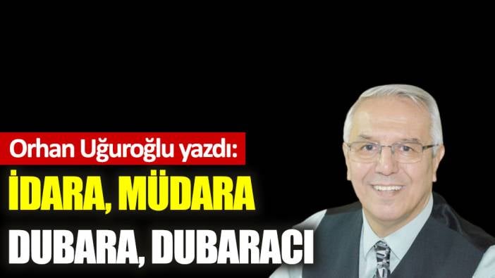 İdara, müdara dubara, dubaracı