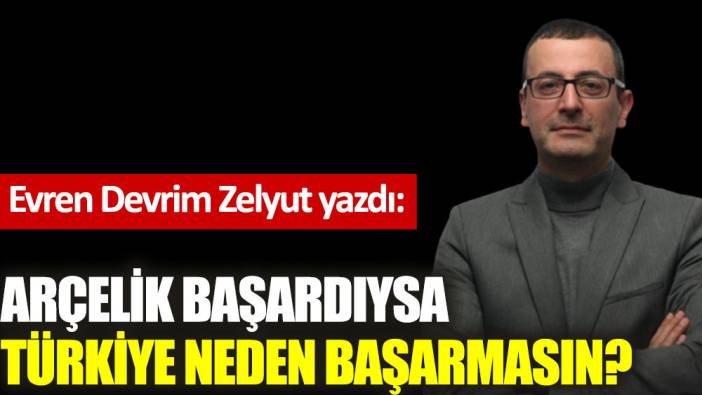 Arçelik başardıysa Türkiye neden başarmasın?