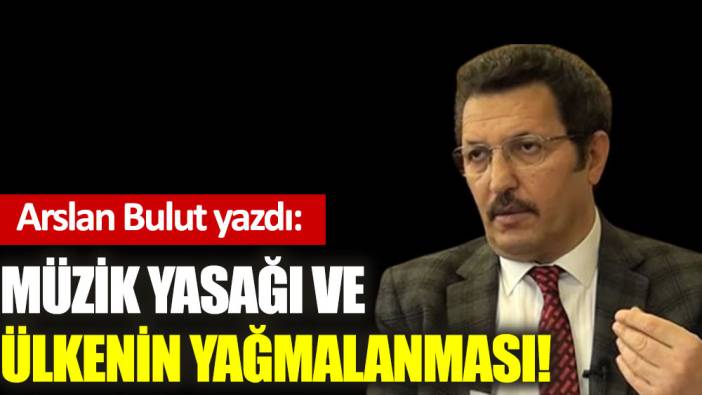 Müzik yasağı ve ülkenin yağmalanması!