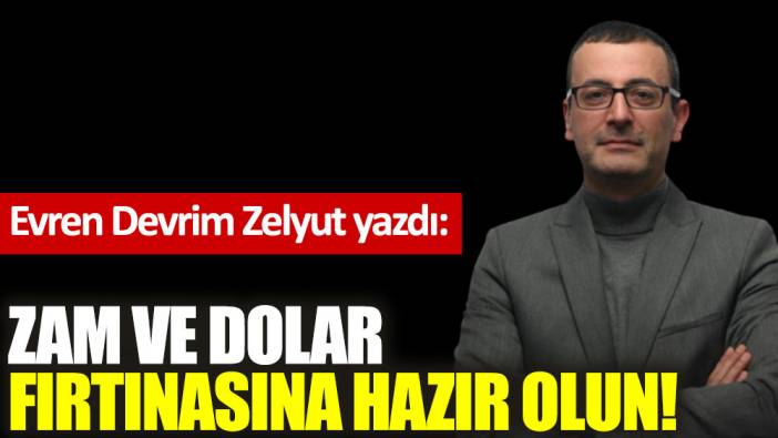 Zam ve dolar fırtınasına hazır olun!