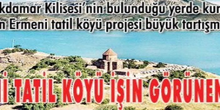 Ermeni tatil köyü işin görünen yüzü