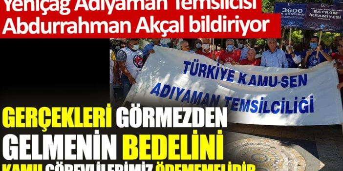 Gerçekleri görmezden gelmenin bedelini kamu görevlilerimiz ödememelidir