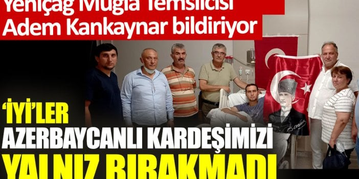 'İYİ' Partililer Azerbaycanlı kardeşimizi yalnız bırakmadı