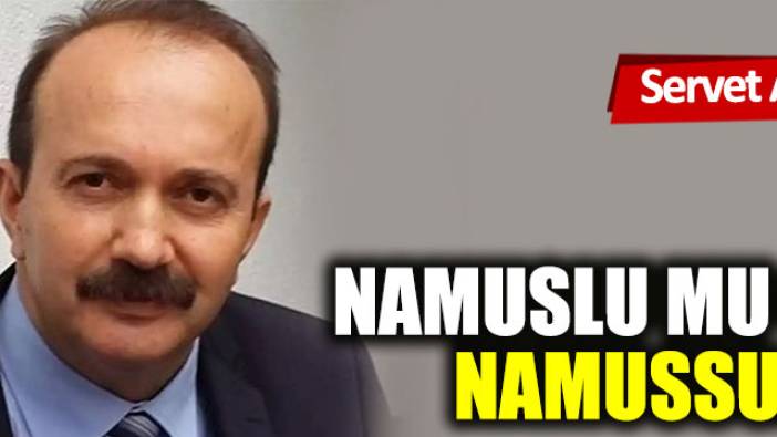 Namuslu mu çıktı namussuz?