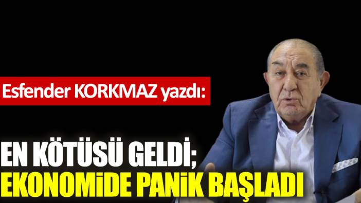 En kötüsü geldi; ekonomide panik başladı