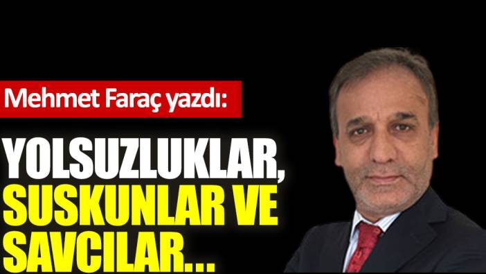 Yolsuzluklar, suskunlar ve savcılar...